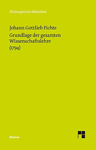 Philosophische Bibliothek, Bd.246, Grundlage der gesamten Wissenschaftslehre, als Handschrift für seine Zuhörer (1794). von Meiner