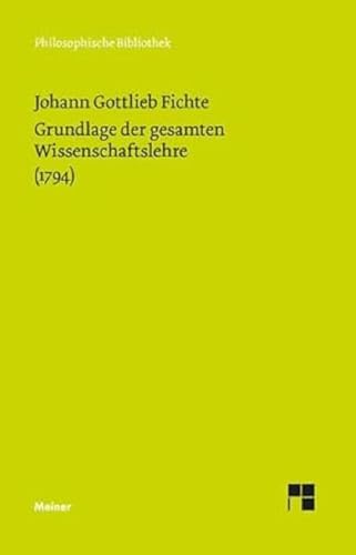 Philosophische Bibliothek, Bd.246, Grundlage der gesamten Wissenschaftslehre, als Handschrift für seine Zuhörer (1794).