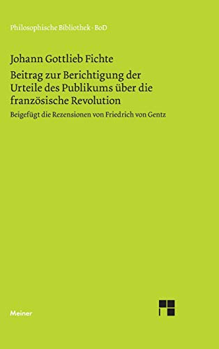 Philosophische Bibliothek, Bd.282, Beitrag zur Berichtigung der Urteile des Publikums über die französische Revolution. Beigefügt die Rezension von ... die Rezension von Friedrich von Gentz (1794)