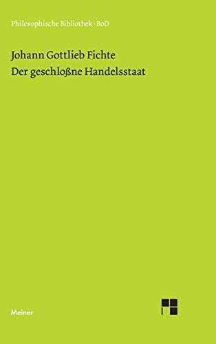 Philosophische Bibliothek, Bd.316, Der geschloßne Handelsstaat. Ein philosophischer Entwurf als Anhang zur Rechtslehre und Probe einer künftig zu ... Manuskript Fichtes "Ueber Staatswirtschaft" Philosophische Bibliothek, Bd.316, Der geschloßne Handelsstaat. Ein philosophischer Entwurf als Anhang zur Rechtslehre und Probe einer künftig zu ... Manuskript Fichtes "Ueber Staatswirtschaft"