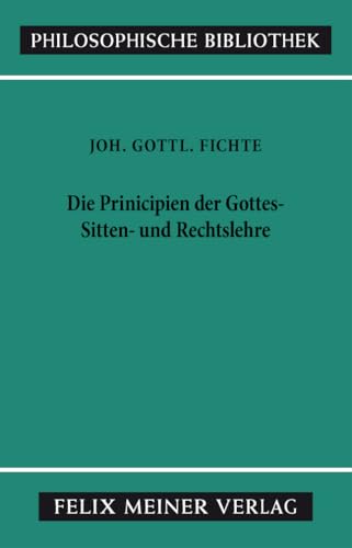 Philosophische Bibliothek, Bd.388, Principien der Gottes-, Sitten- und Rechtslehre. Februar und März 1805. Philosophische Bibliothek, Bd.388, Principien der Gottes-, Sitten- und Rechtslehre. Februar und März 1805.