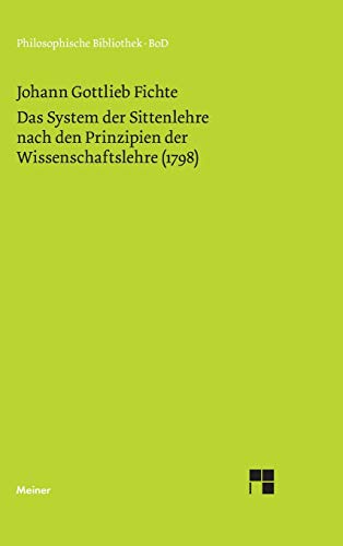 Philosophische Bibliothek, Bd.485, System der Sittenlehre, nach den Prinzipien der Wissenschaftslehre (1798): Einl. v. Hansjürgen Verweyen
