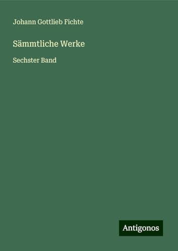 Sämmtliche Werke: Sechster Band Sämmtliche Werke: Sechster Band von Antigonos Verlag