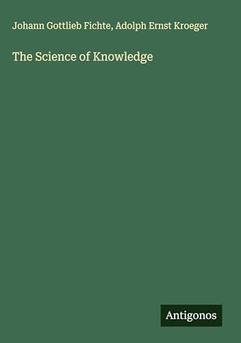 The Science of Knowledge The Science of Knowledge von Antigonos Verlag