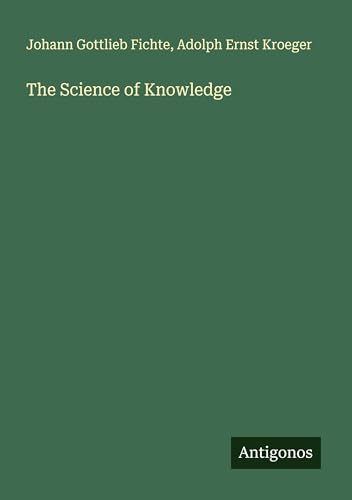 The Science of Knowledge The Science of Knowledge von Antigonos Verlag