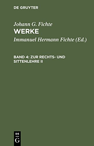 Werke, 11 Bde., Bd.4, Zur Rechtslehre und Sittenlehre II. (Johann G. Fichte: Werke)