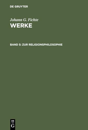 Werke, 11 Bde., Bd.5, Zur Religionsphilosophie. (Johann G. Fichte: Werke) von de Gruyter