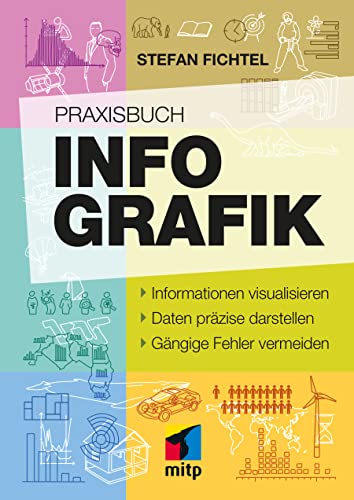 Praxisbuch Infografik: Informationen visualisieren. Daten präzise darstellen. Gängige Fehler vermeiden (mitp Professional)