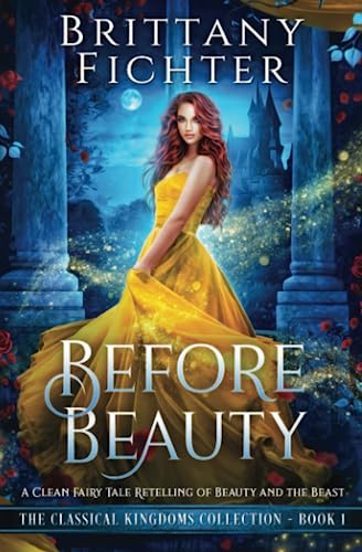 Before Beauty: A Retelling of Beauty and the Beast (The Classical Kingdoms Collection, Band 1) von CreateSpace Independent Publishing Platform