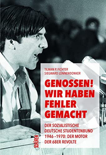 Genossen! Wir haben Fehler gemacht: Der Sozialistische Deutsche Studentenbund 1946 - 1970 Der Motor der 68er Revolte von Schüren Verlag GmbH