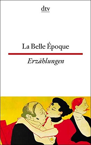 La Belle Époque Erzählungen: Erzählungen. Französisch-Deutsch (dtv zweisprachig) von dtv Verlagsgesellschaft mbH & Co. KG
