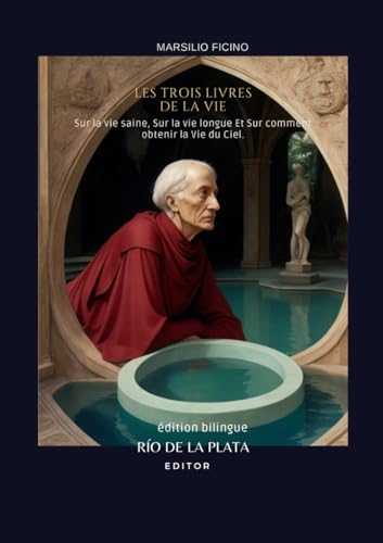 Les Trois Livres de la Vie: §1. Sur la vie saine. §2. Sur la vie longue. §3. Sur comment obtenir la Vie du Ciel. von Independently published