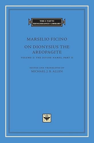 On Dionysius the Areopagite: The Divine Names: The Divine Names, Part II (I Tatti Renaissance Library, Band 67)