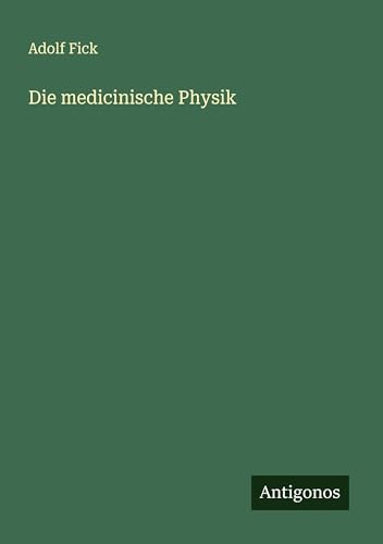 Die medicinische Physik von Antigonos Verlag