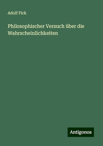 Philosophischer Versuch über die Wahrscheinlichkeiten von Antigonos Verlag
