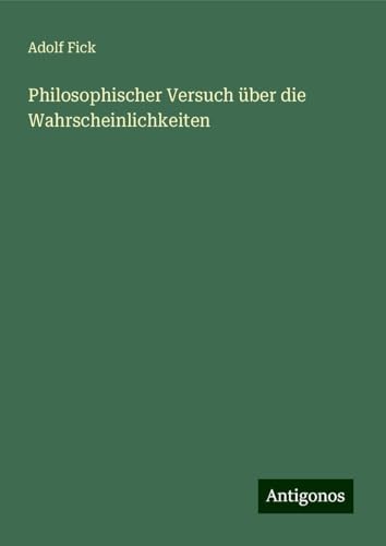 Philosophischer Versuch über die Wahrscheinlichkeiten von Antigonos Verlag