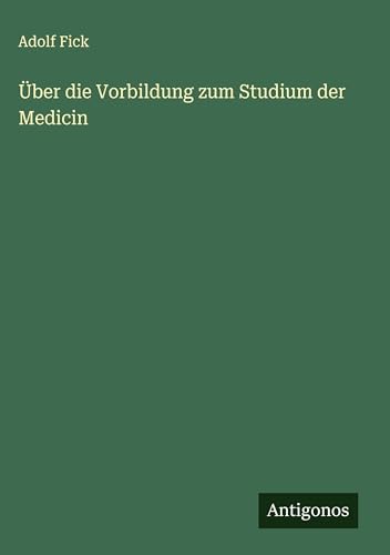 Über die Vorbildung zum Studium der Medicin von Antigonos Verlag