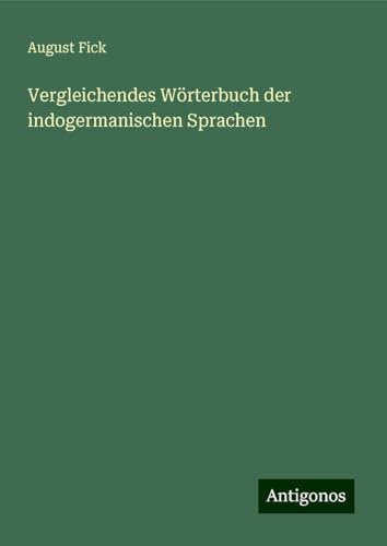 Vergleichendes Wörterbuch der indogermanischen Sprachen von Antigonos Verlag