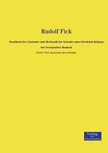 Handbuch der Anatomie und Mechanik der Gelenke unter Berücksichtigung der bewegenden Muskeln: Erster Teil: Anatomie der Gelenke von Vero Verlag