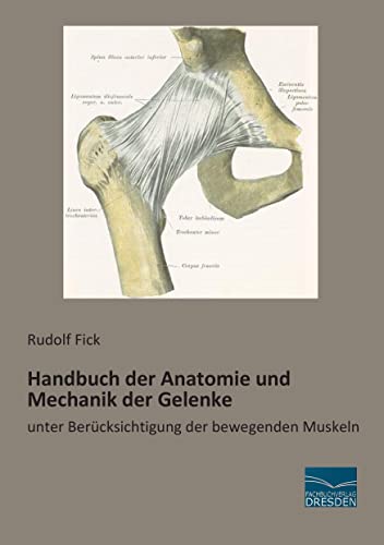Handbuch der Anatomie und Mechanik der Gelenke: unter Beruecksichtigung der bewegenden Muskeln: unter Berücksichtigung der bewegenden Muskeln