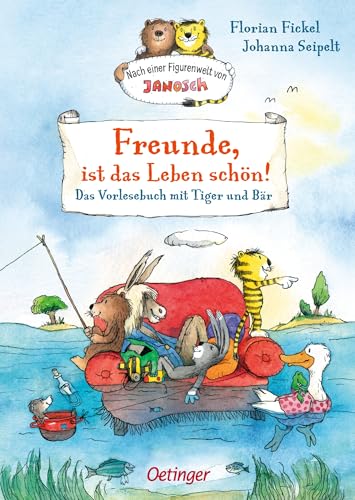Nach einer Figurenwelt von Janosch. Freunde, ist das Leben schön!: Das Vorlesebuch mit Tiger und Bär. Für Kinder ab 4 Jahren Nach einer Figurenwelt von Janosch. Freunde, ist das Leben schön!: Das Vorlesebuch mit Tiger und Bär. Für Kinder ab 4 Jahren von Oetinger