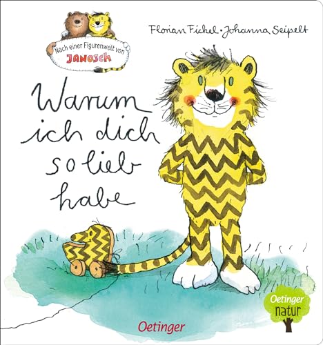 Nach einer Figurenwelt von Janosch. Warum ich dich so lieb habe: Ein Pappbilderbuch mit den beliebten Janosch-Figuren Tiger und Bär für Kinder ab 3 Jahren (Oetinger natur) von Oetinger