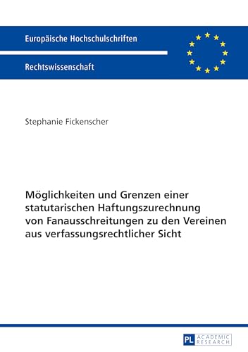 Möglichkeiten und Grenzen einer statutarischen Haftungszurechnung von Fanausschreitungen zu den Vereinen aus verfassungsrechtlicher Sicht: ... Hochschulschriften Recht, Band 5741) von Lang, Peter GmbH