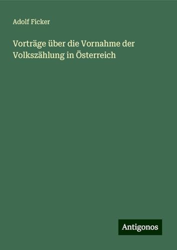 Vorträge über die Vornahme der Volkszählung in Österreich von Antigonos Verlag