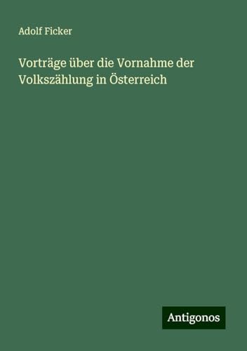 Vorträge über die Vornahme der Volkszählung in Österreich von Antigonos Verlag