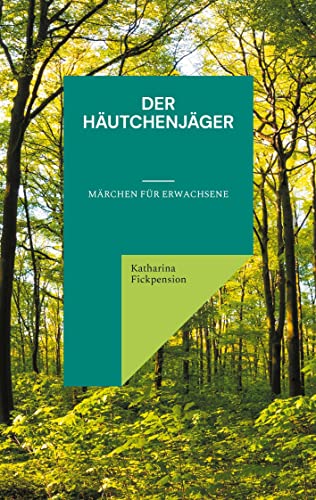 Der Häutchenjäger: Märchen für Erwachsene