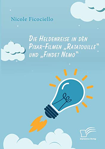 Die Heldenreise in den Pixar-Filmen „Ratatouille“ und „Findet Nemo“ von Diplomica Verlag