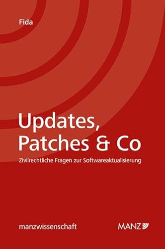 Updates, Patches & Co - Zivilrechtliche Fragen zur Softwareaktualisierung (manzwissenschaft) von MANZ Verlag Wien
