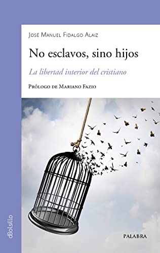 No esclavos, sino hijos: La libertad interior del cristiano (dBolsillo, Band 921) von Ediciones Palabra, S.A.