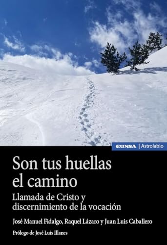 Son tus huellas el camino: Llamada de Cristo y discernimiento de la vocación (Astrolabio Religión) von EDICIONES UNIVERSIDAD DE NAVARRA, S.A.