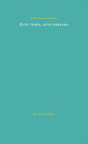 Esto temía, esto deseaba (Poesía, Band 1438) von PRETEXTOS