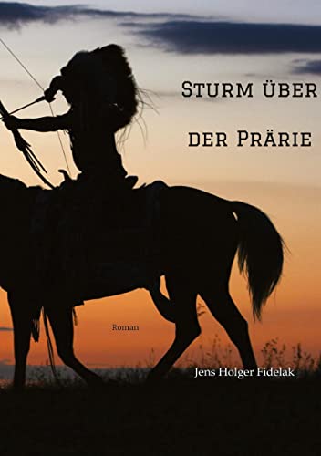 Sturm über der Prärie: Roman über den letzten Freiheitskampf der Präriestämme von tredition