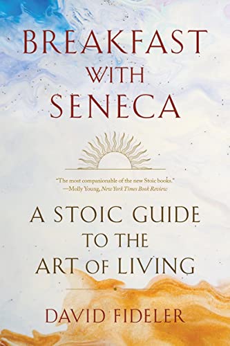 Breakfast with Seneca: A Stoic Guide to the Art of Living Breakfast with Seneca: A Stoic Guide to the Art of Living