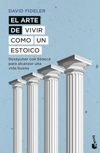 El arte de vivir como un estoico: Desayunar con Séneca para alcanzar una vida buena (Ciencias Humanas y Sociales) von Booket