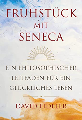 Frühstück mit Seneca: Ein philosophischer Leitfaden für ein glückliches Leben von FinanzBuch Verlag