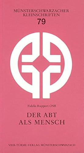 Der Abt als Mensch. Eine Anfrage an die Benediktsregel. Münsterschwarzacher Kleinschriften Band 79