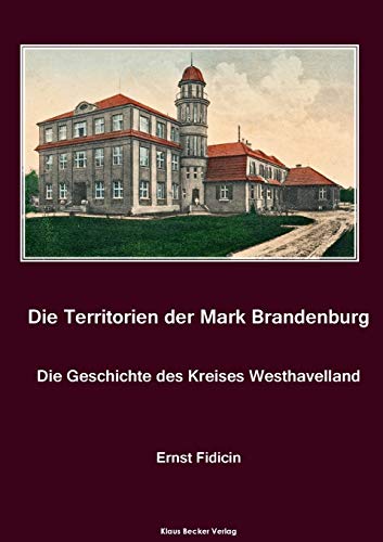 Territorien der Mark Brandenburg. Die Geschichte des Kreises Westhavelland: Oder Geschichte der einzelnen Kreise, Städte, Rittergüter und Dörfer in ... Teil I. Der Kreis Westhavelland, Berlin 1860