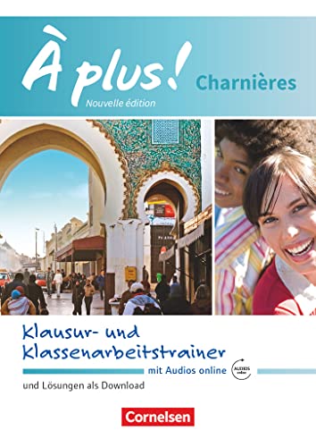 À plus ! - Französisch als 2. und 3. Fremdsprache - Ausgabe 2018 - Charnières: Klausur- und Klassenarbeitstrainer mit Audios online - Mit Lösungen als Download