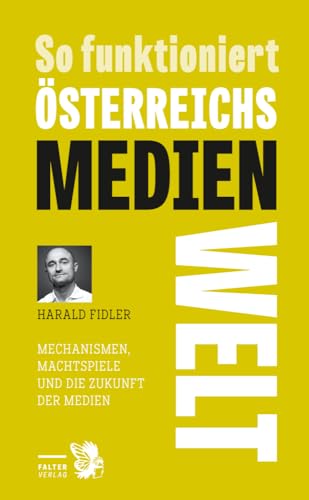 So funktioniert Österreichs Medienwelt: Mechanismen, Machtspiele und die Zukunft der Medien So funktioniert Österreichs Medienwelt: Mechanismen, Machtspiele und die Zukunft der Medien