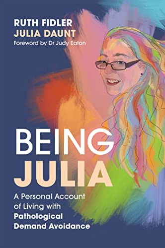 Being Julia - A Personal Account of Living with Pathological Demand Avoidance