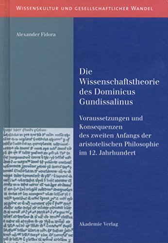 Die Wissenschaftstheorie des Dominicus Gundissalinus: Voraussetzungen und Konsequenzen des zweiten Anfangs der aristotelischen Philosophie im 12. ... und gesellschaftlicher Wandel, Band 6) von de Gruyter
