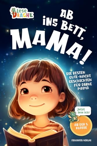 Ab ins Bett, Mama! - Die besten Gute-Nacht-Geschichten für deine Mama: Das Erstlesebuch mit dem Lesenlernen Spaß macht. Das ideale Geschenk für Erstleser und Mamas (Lesedrache) von Fidorstis Verlag