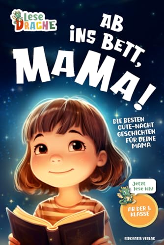 Ab ins Bett, Mama! - Die besten Gute-Nacht-Geschichten für deine Mama: Das Erstlesebuch mit dem Lesenlernen Spaß macht. Das ideale Geschenk für ... dein Kind die Gute-Nacht-Geschichte vor.) Ab ins Bett, Mama! - Die besten Gute-Nacht-Geschichten für deine Mama: Das Erstlesebuch mit dem Lesenlernen Spaß macht. Das ideale Geschenk für ... dein Kind die Gute-Nacht-Geschichte vor.)