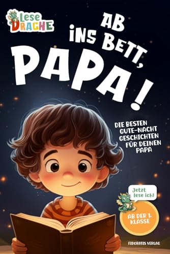 Ab ins Bett, Papa! - Die besten Gute-Nacht-Geschichten für deinen Papa: Das Erstlesebuch mit dem Lesen lernen Spaß macht. Das ideale Geschenk für ... dein Kind die Gute-Nacht-Geschichte vor.)
