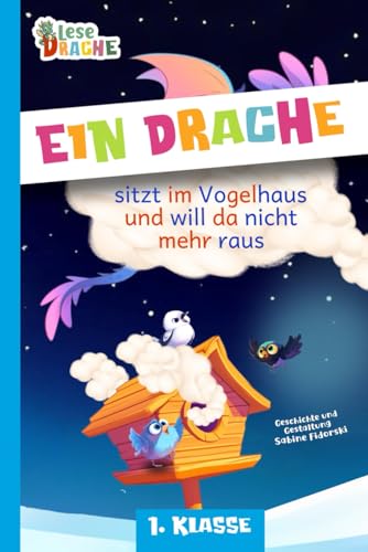 Der Drache sitzt im Vogelhaus und will da nicht mehr raus: Magische Silbengeschichte zum Lesen lernen 1. Klasse (Lesedrache) von Fidoratis Verlag