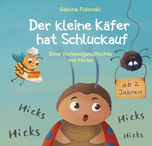 Der kleine Käfer / Der kleine Käfer hat Schluckauf: Eine Vorlesegeschichte mit Hicks Der kleine Käfer / Der kleine Käfer hat Schluckauf: Eine Vorlesegeschichte mit Hicks